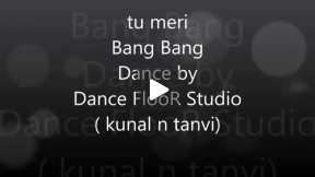 Tu meri!Bang bang! Dance cover ! by kunal & tanvi sharma! Dance floor studio !