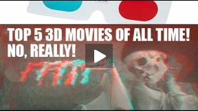 Top 5 3D Movies of All Time! No, Really!