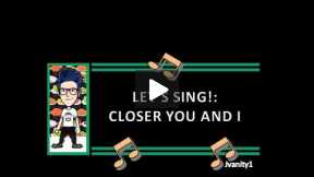 Let's Sing: Closer You and I (Love Version)