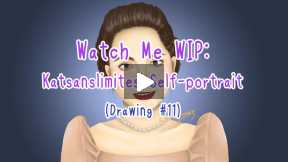 Watch Me WIP: Katsanslimites Self-portrait [Drawing #11]