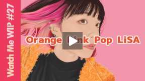 Watch Me WIP: Orange Pink Pop LiSA [Drawing #27]