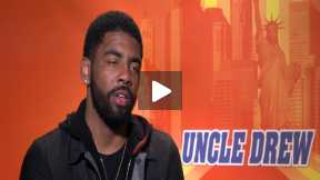 Kyrie Irving Talks About UNCLE DREW