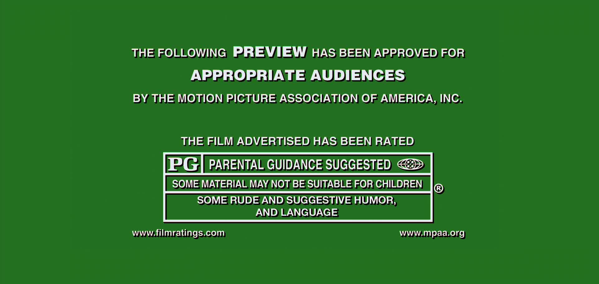 The following Preview has been approved for all audiences. G MPAA. MPAA R. The following Preview has been approved for all audiences by the Motion picture Association of America Inc. Appropriate audiences