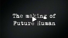 The Making of 'Future Human'