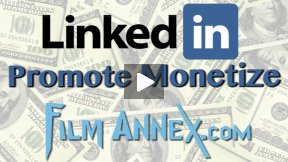 Using LinkedIn to Promote and Make Money With Your Content on Film Annex