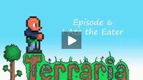 Terraria V 1.2 - Let's Play - Episode 6 -  I'll Eat You, Eater of Worlds
