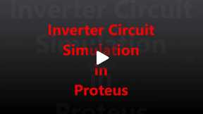Inverter Circuit Simulation in Proteus