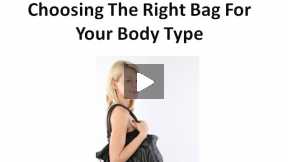 Choosing The Right Bag For Your Body Type