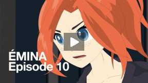 ÉMINA - Episode 10